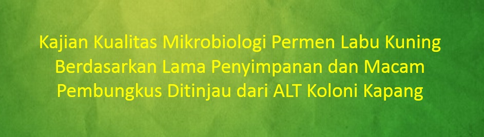 [SKRIPSI] Kajian Kualitas Mikrobiologi Permen Labu Kuning Berdasarkan Lama Penyimpanan dan Macam Pembungkus Ditinjau dari ALT Koloni Kapang