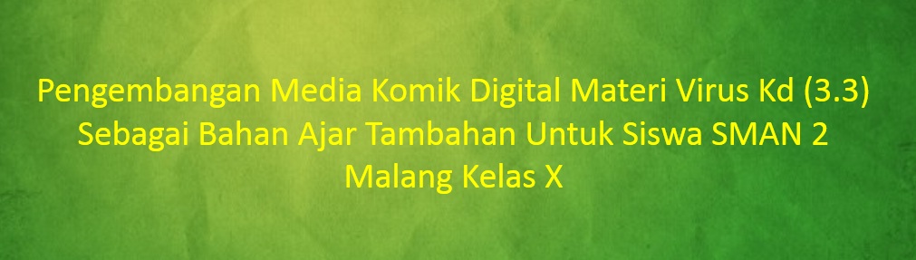 [SKRIPSI] Pengembangan Media Komik Digital Materi Virus Kd (3.3) Sebagai Bahan Ajar Tambahan Untuk Siswa SMAN 2 Malang Kelas X