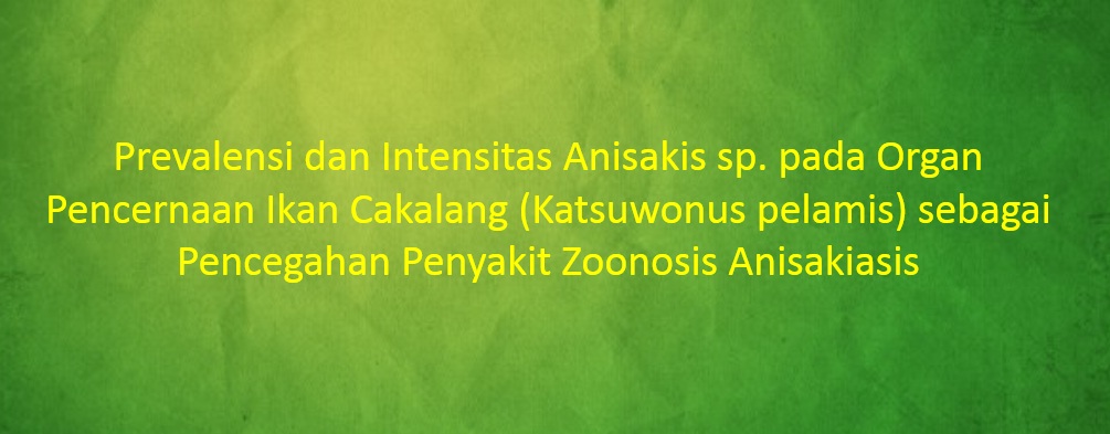 [SKRIPSI] Prevalensi dan Intensitas Anisakis sp. pada Organ Pencernaan Ikan Cakalang (Katsuwonus pelamis) sebagai Pencegahan Penyakit Zoonosis Anisakiasis