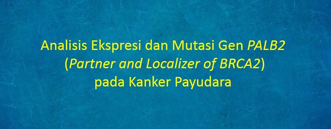 [SKRIPSI] Analisis Ekspresi dan Mutasi Gen PALB2 (Partner and Localizer of BRCA2) pada Kanker Payudara