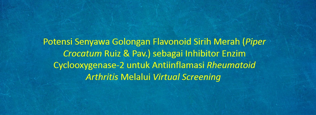 [SKRIPSI] Potensi Senyawa Golongan Flavonoid Sirih Merah (Piper Crocatum Ruiz & Pav.) sebagai Inhibitor Enzim Cyclooxygenase-2 untuk Antiinflamasi Rheumatoid Arthritis Melalui Virtual Screening