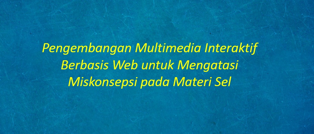 [SKRIPSI] Pengembangan Multimedia Interaktif Berbasis Web untuk Mengatasi Miskonsepsi pada Materi Sel