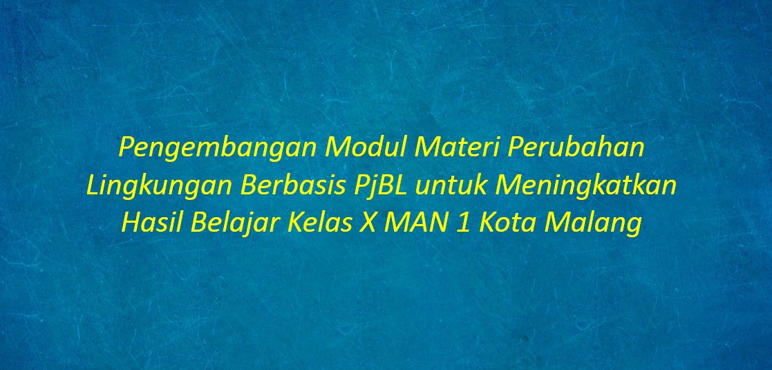 [SKRIPSI] Pengembangan Modul Materi Perubahan Lingkungan Berbasis PjBL untuk Meningkatkan Hasil Belajar Kelas X MAN 1 Kota Malang